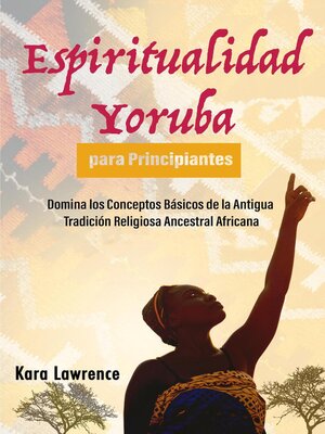 cover image of Espiritualidad Yoruba para Principiantes Domina los Conceptos Básicos de la Antigua Tradición Religiosa Ancestral Africana